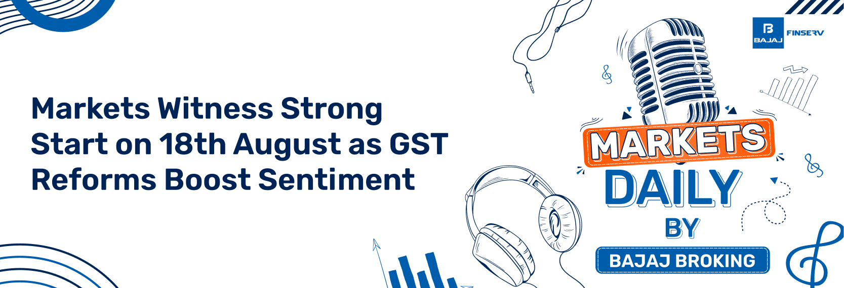 Markets Witness Strong Start on 18th August as GST Reforms Boost Sentiment