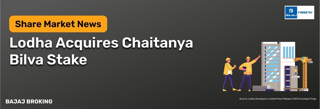 Lodha Acquires 100% Stake in Chaitanya Bilva for ₹500 Crore
