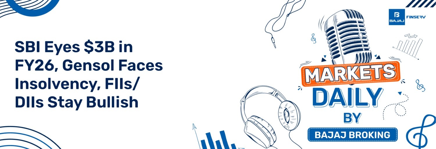 SBI Eyes $3B in FY26, Gensol Faces Insolvency, FIIs/DIIs Stay Bullish