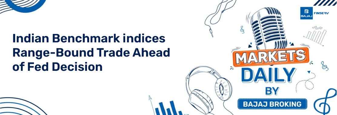Indian Benchmark indices Range-Bound Trade Ahead of Fed Decision