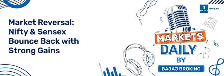 Market Reversal: Nifty & Sensex Bounce Back with Strong Gains