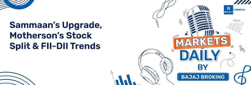 Sammaan’s Upgrade, Motherson’s Stock Split & FII-DII Trends