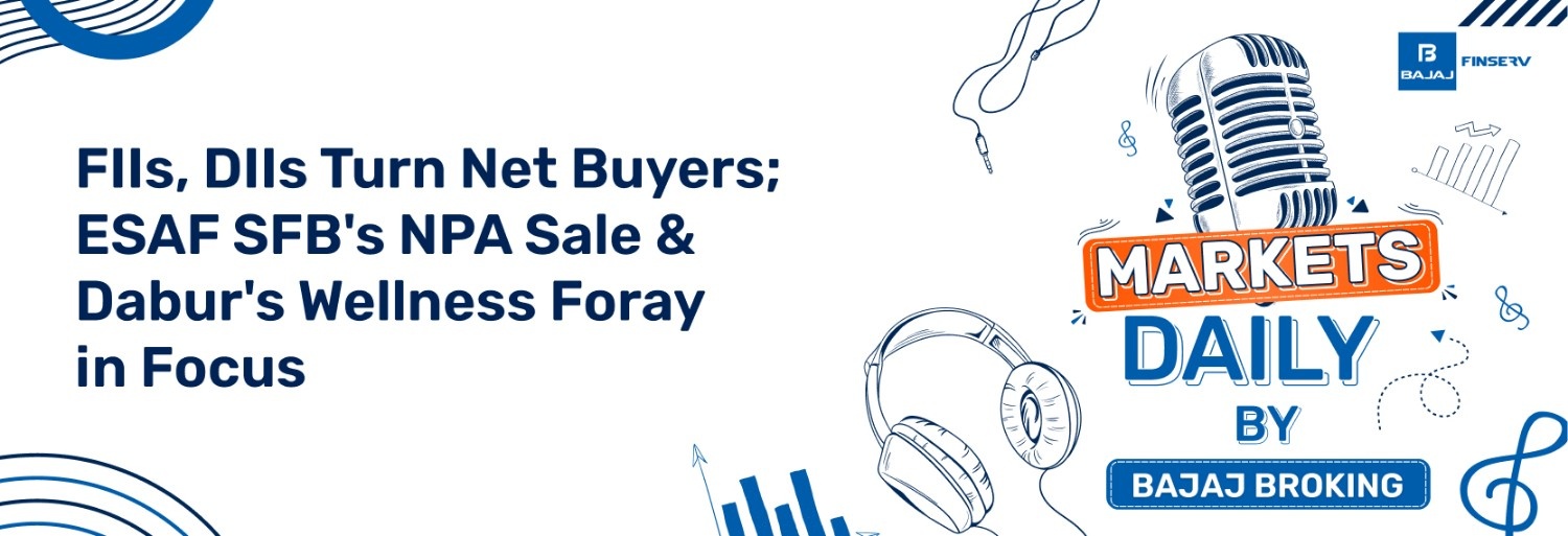 FIIs, DIIs Turn Net Buyers; ESAF SFB's NPA Sale & Dabur's Wellness Foray in Focus