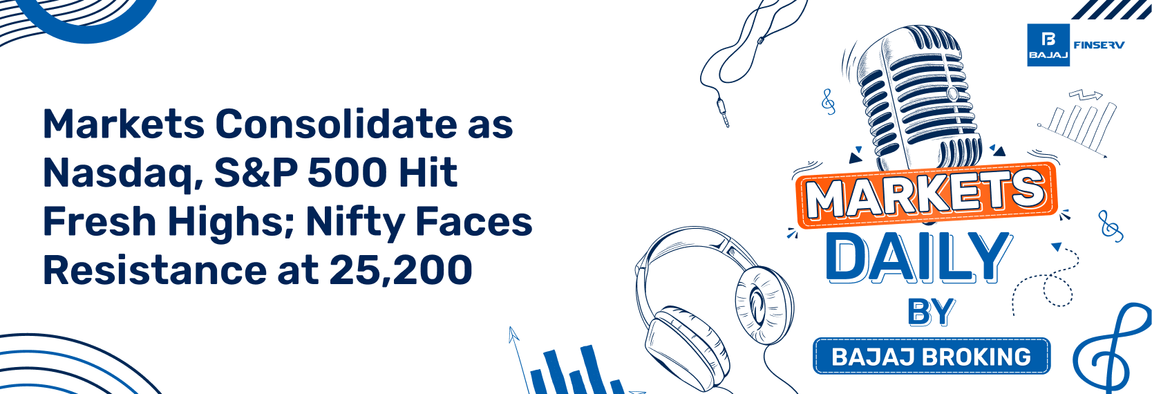 Markets Consolidate as Nasdaq, S&P 500 Hit Fresh Highs; Nifty Faces Resistance at 25,200