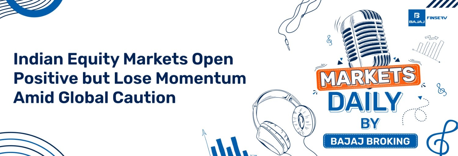 Indian Equity Markets Open Positive but Lose Momentum Amid Global Caution