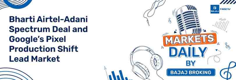 Bharti Airtel-Adani Spectrum Deal and Google’s Pixel Production Shift Lead Market
