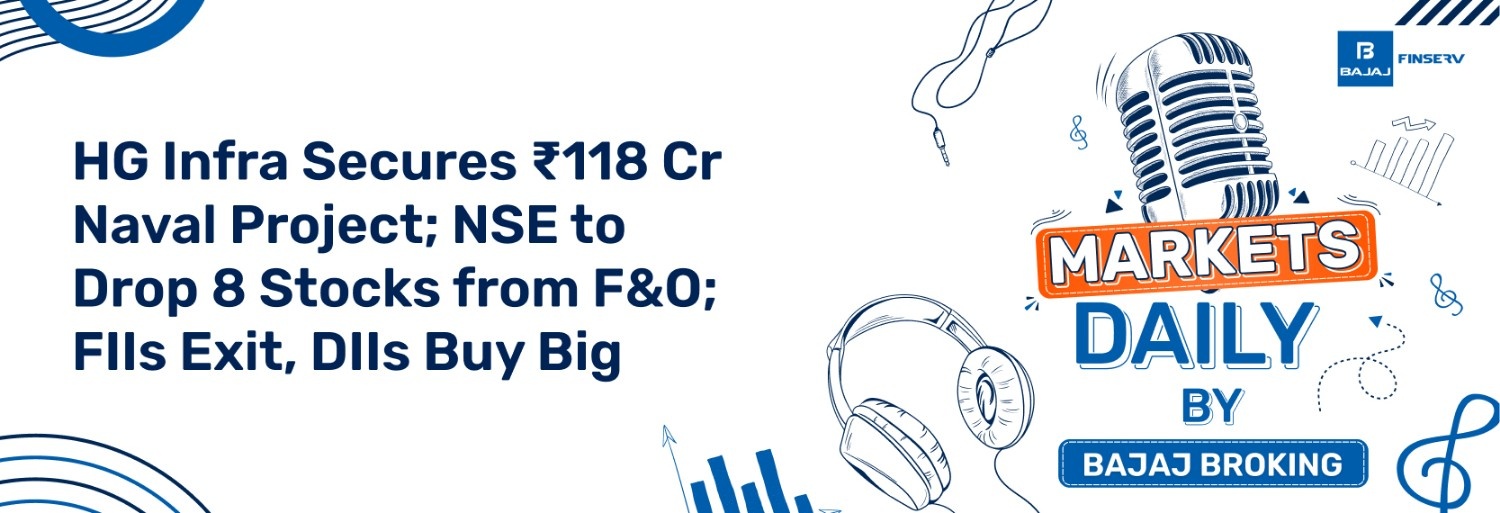 HG Infra Secures ₹118 Cr Naval Project; NSE to Drop 8 Stocks from F&O; FIIs Exit, DIIs Buy Big