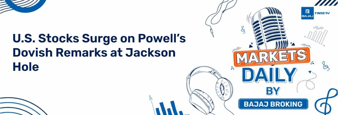 U.S. Stocks Surge on Powell’s Dovish Remarks at Jackson Hole