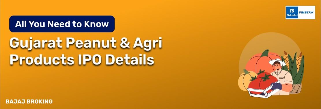 Gujarat Peanut & Agri Products IPO: Things Smart Investors Need to Know