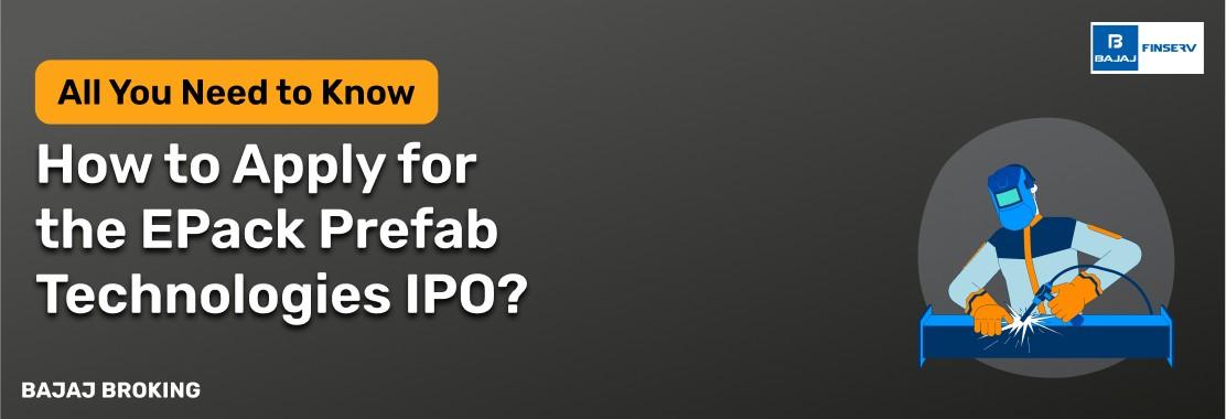 How to Apply for EPack Prefab Technologies IPO?