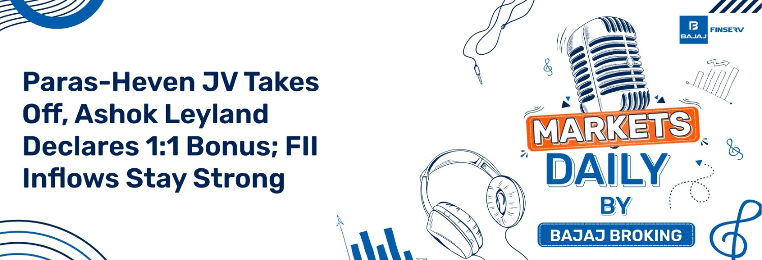 Paras-Heven JV Takes Off, Ashok Leyland Declares 1:1 Bonus; FII Inflows Stay Strong