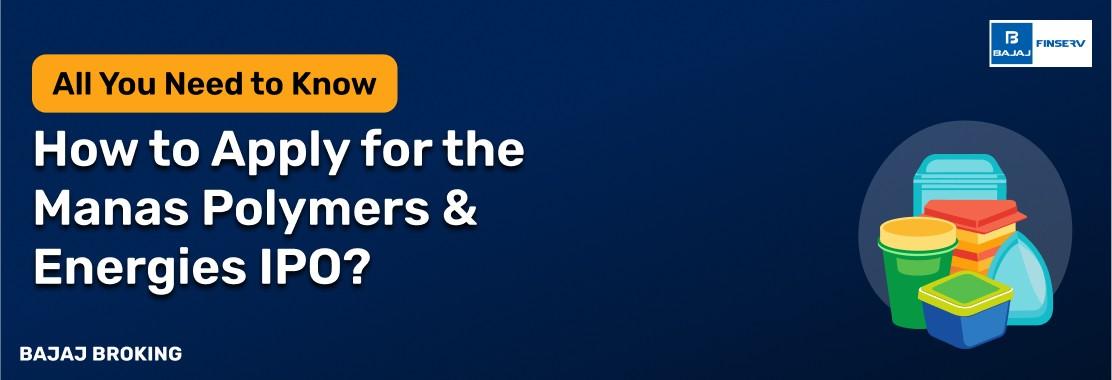 How to Apply for Manas Polymers & Energies IPO?
