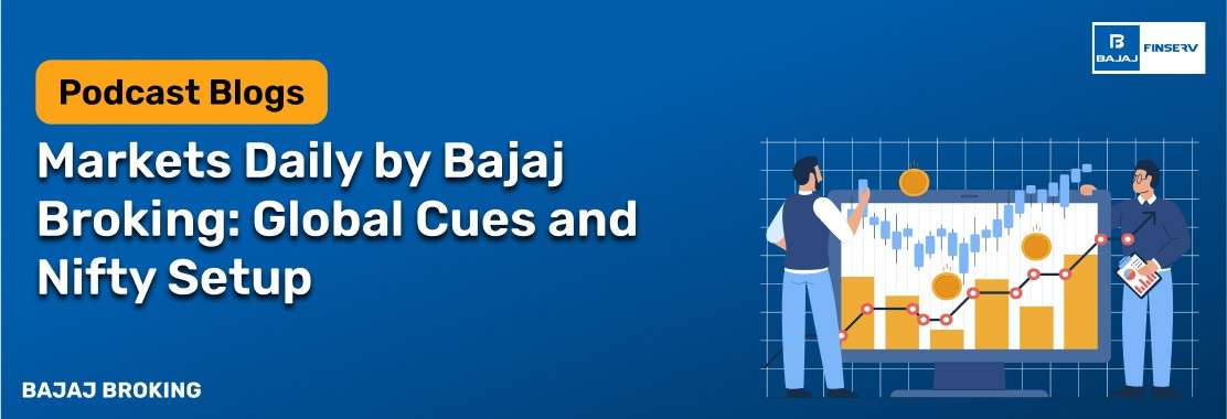 Markets Daily by Bajaj Broking: Global Cues and Nifty Setup