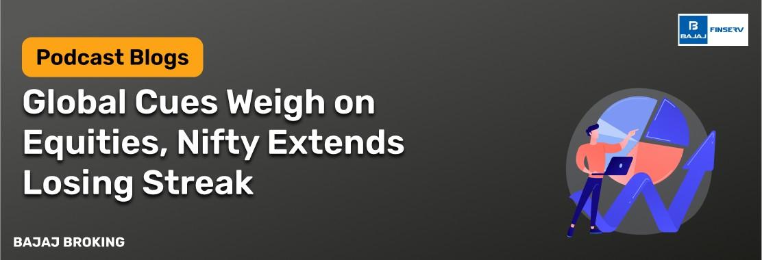 Markets daily by Bajaj Broking: Global Cues Weigh on Equities, Nifty Extends Losing Streak