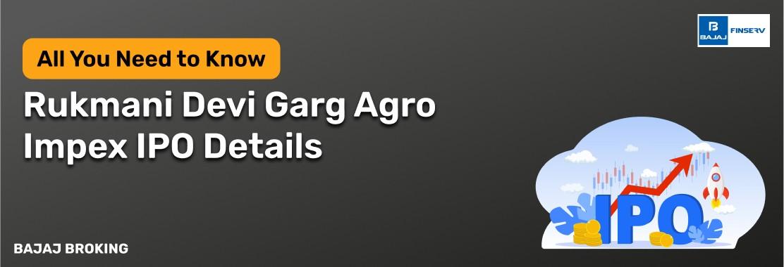 Rukmani Devi Garg Agro Impex IPO: Things Smart Investors Need to Know