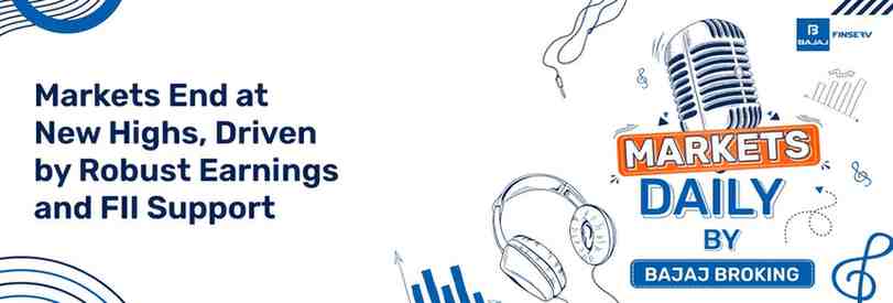 Markets End at New Highs, Driven by Robust Earnings and FII Support