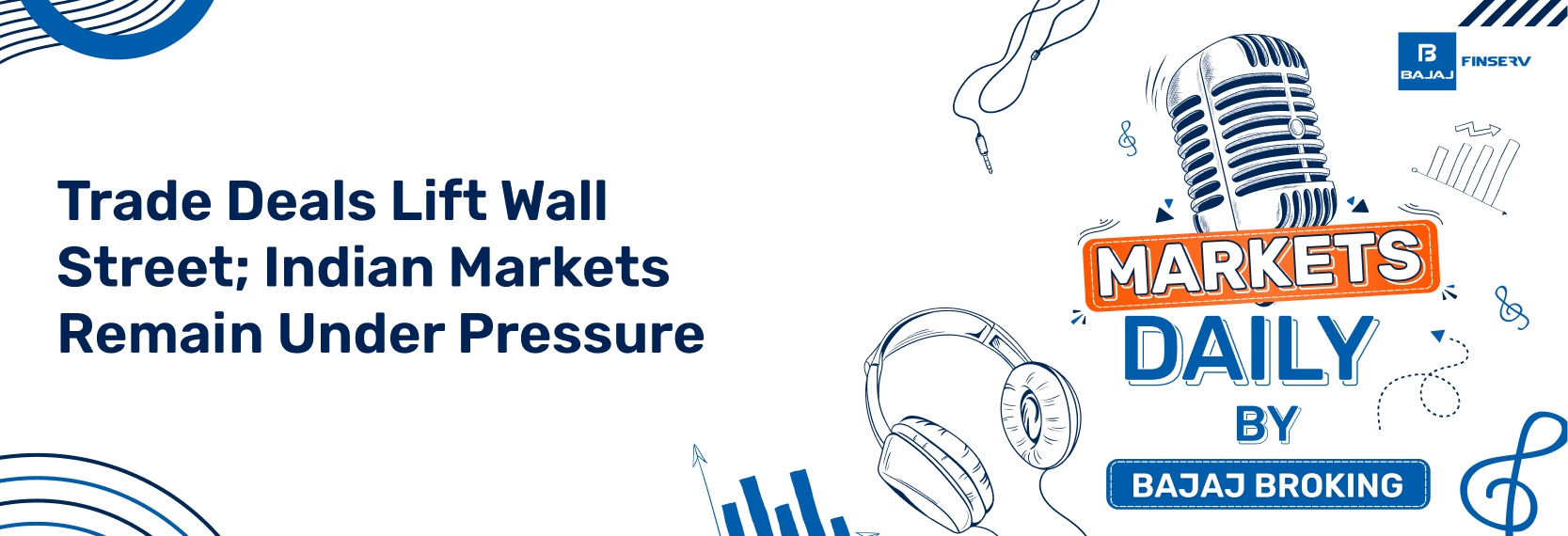 Trade Deals Lift Wall Street; Indian Markets Remain Under Pressure