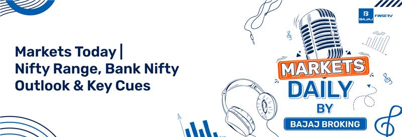 Markets Today | Nifty Range, Bank Nifty Outlook & Key Cues