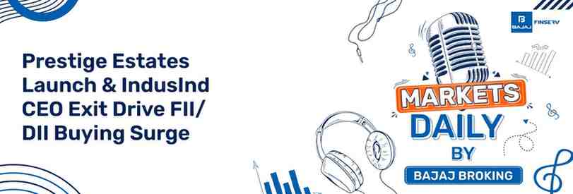 Prestige Estates Launch & IndusInd CEO Exit Drive FII/DII Buying Surge 