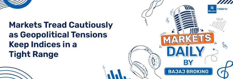 Markets Tread Cautiously as Geopolitical Tensions Keep Indices in a Tight Range