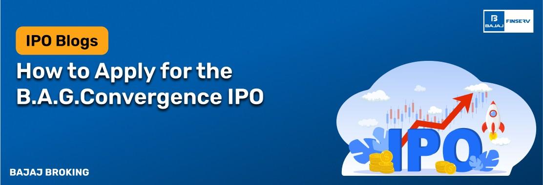 How to Apply for the B.A.G.Convergence IPO: Step-by-Step Investment Guide