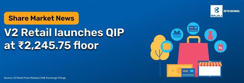 V2 Retail QIP Floor Price Set at ₹2,245.75; Issue Size ₹300-400 Cr
