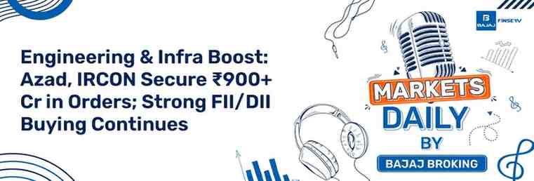 Engineering & Infra Boost: Azad, IRCON Secure ₹900+ Cr in Orders; Strong FII/DII Buying Continues