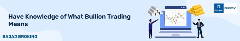 have knowledge of what bullion trading means