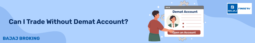 Can I Trade Without Demat Account?