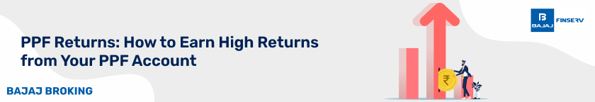 PPF Returns: How to Earn High Returns from Your PPF Account