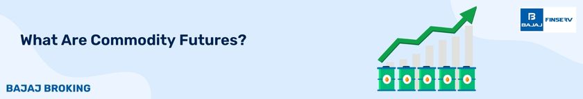 What Are Commodity Futures?