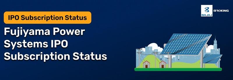 Fujiyama Power Systems IPO: Check Subscription Status & Key Highlights